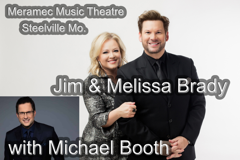 Jim & Melissa Brady with Michael Booth, Saturday July 19 @ 3:00 P.M. Meramec Music Theatre, Steelville, MO.