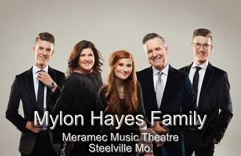 Mylon Hayes Family, Saturday March 22 @ 6:00 P.M. Meramec Music Theatre, Steelville, MO.