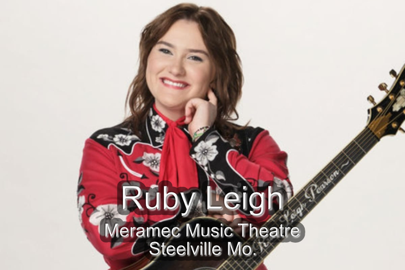 Ruby Leigh, May 24, @ 6:00 P.M. Meramec Music Theatre, Steelville, MO.